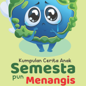 KUMPULAN CERITA ANAK SEMESTA PUN MENANGIS